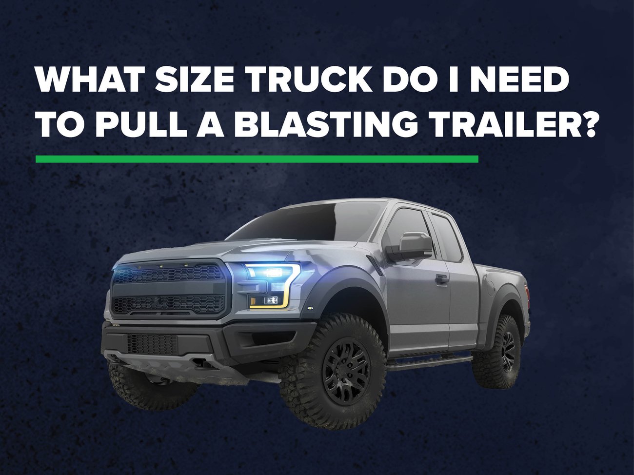 What size truck do I need to pull a mobile blasting trailer?